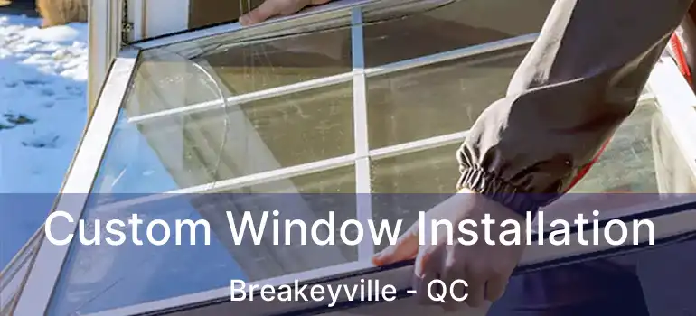  Custom Window Installation Breakeyville - QC