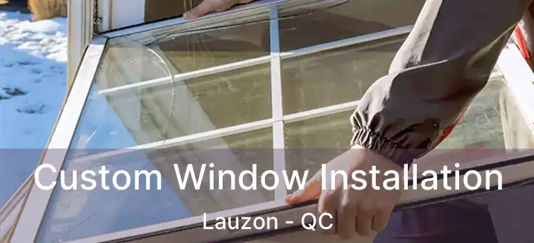  Custom Window Installation Lauzon - QC