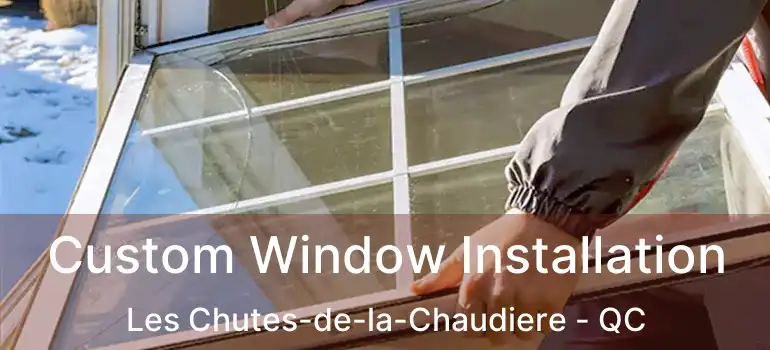  Custom Window Installation Les Chutes-de-la-Chaudiere - QC