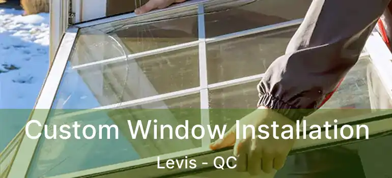  Custom Window Installation Levis - QC