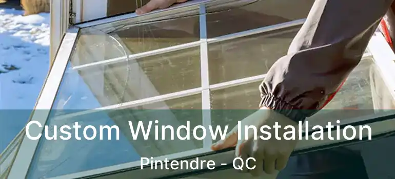  Custom Window Installation Pintendre - QC