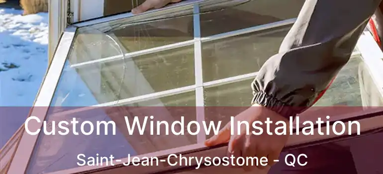  Custom Window Installation Saint-Jean-Chrysostome - QC