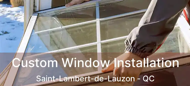  Custom Window Installation Saint-Lambert-de-Lauzon - QC