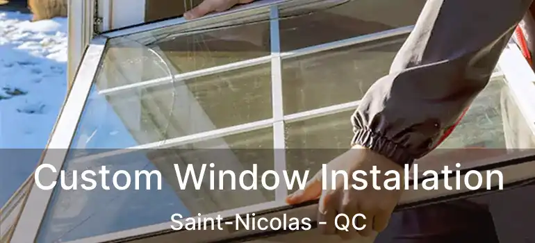  Custom Window Installation Saint-Nicolas - QC