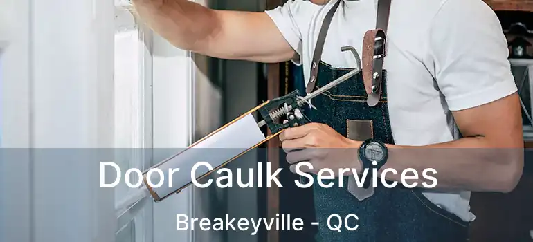  Door Caulk Services Breakeyville - QC