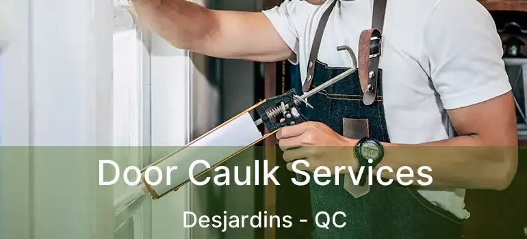  Door Caulk Services Desjardins - QC