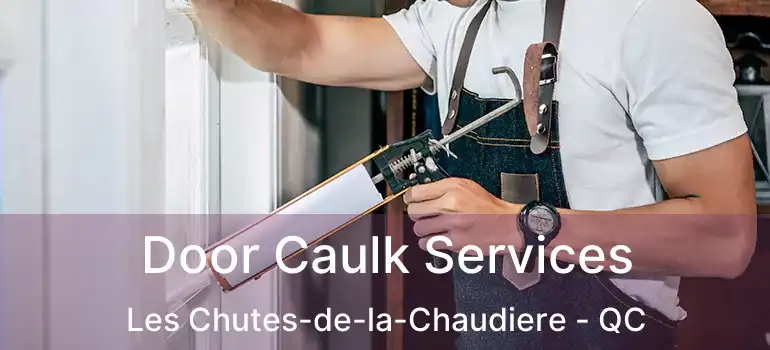  Door Caulk Services Les Chutes-de-la-Chaudiere - QC