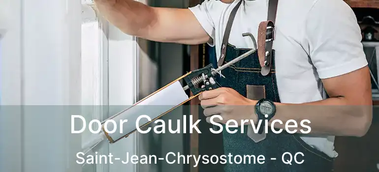 Door Caulk Services Saint-Jean-Chrysostome - QC