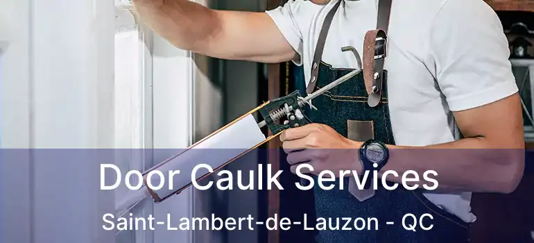 Door Caulk Services Saint-Lambert-de-Lauzon - QC