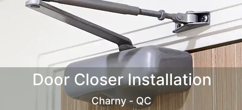  Door Closer Installation Charny - QC
