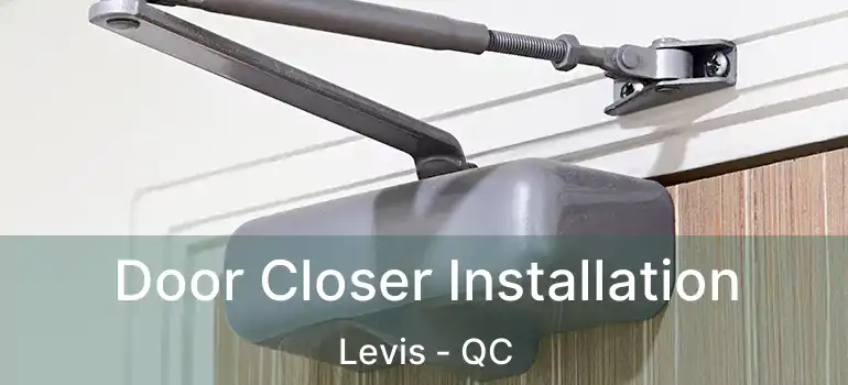  Door Closer Installation Levis - QC