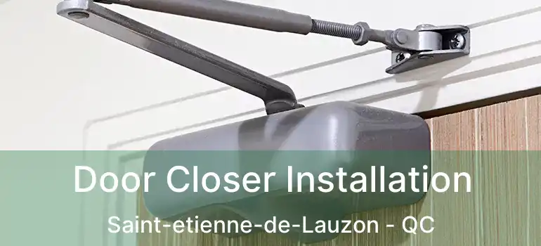  Door Closer Installation Saint-etienne-de-Lauzon - QC