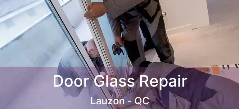  Door Glass Repair Lauzon - QC