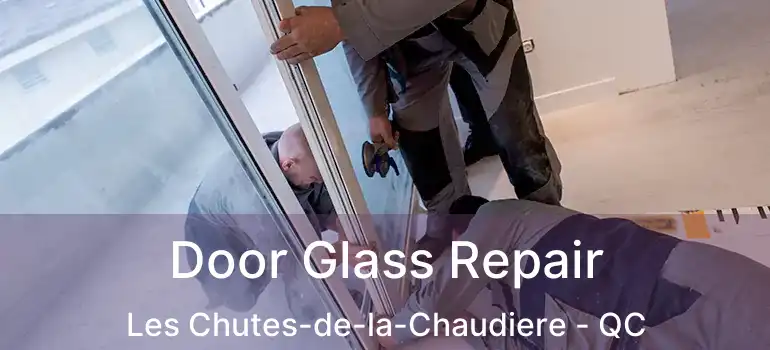  Door Glass Repair Les Chutes-de-la-Chaudiere - QC