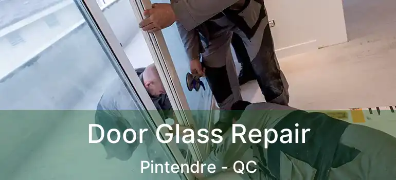  Door Glass Repair Pintendre - QC