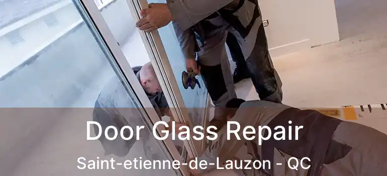  Door Glass Repair Saint-etienne-de-Lauzon - QC