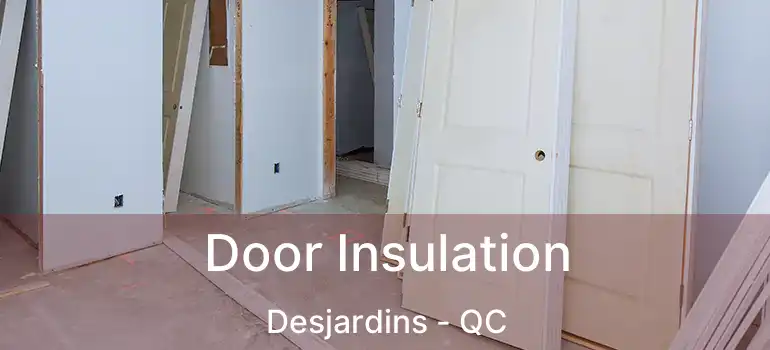  Door Insulation Desjardins - QC