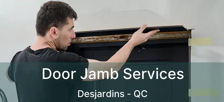 Door Jamb Services Desjardins - QC