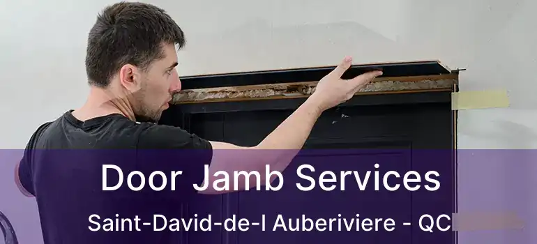  Door Jamb Services Saint-David-de-l Auberiviere - QC