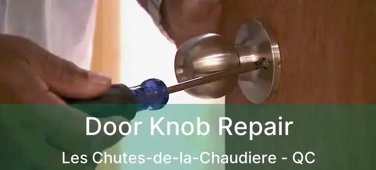  Door Knob Repair Les Chutes-de-la-Chaudiere - QC