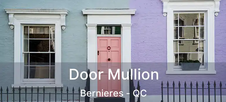  Door Mullion Bernieres - QC