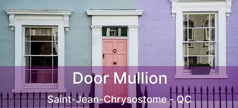  Door Mullion Saint-Jean-Chrysostome - QC