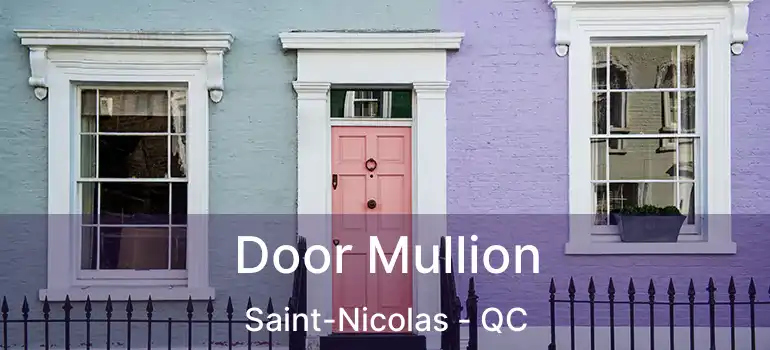  Door Mullion Saint-Nicolas - QC