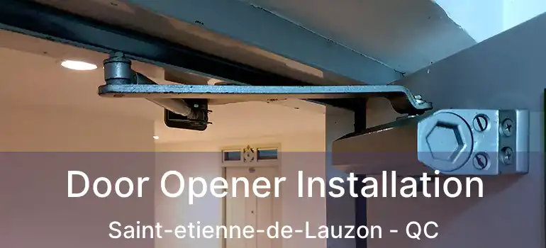  Door Opener Installation Saint-etienne-de-Lauzon - QC