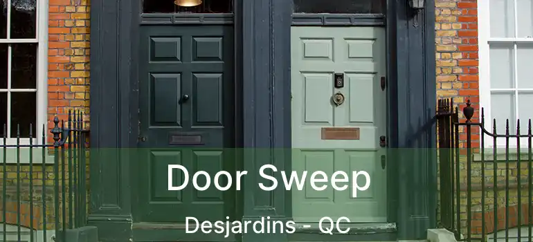  Door Sweep Desjardins - QC