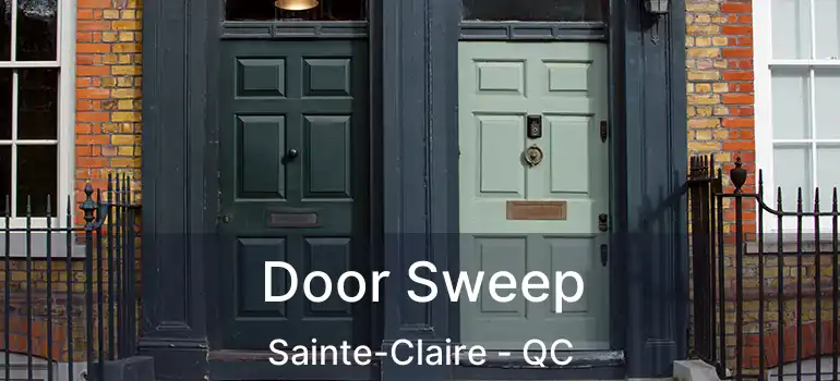  Door Sweep Sainte-Claire - QC