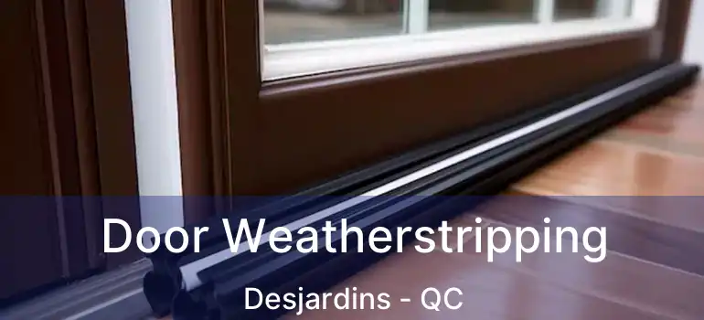  Door Weatherstripping Desjardins - QC