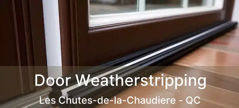  Door Weatherstripping Les Chutes-de-la-Chaudiere - QC