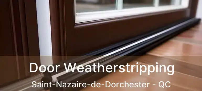  Door Weatherstripping Saint-Nazaire-de-Dorchester - QC