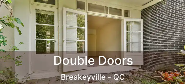  Double Doors Breakeyville - QC