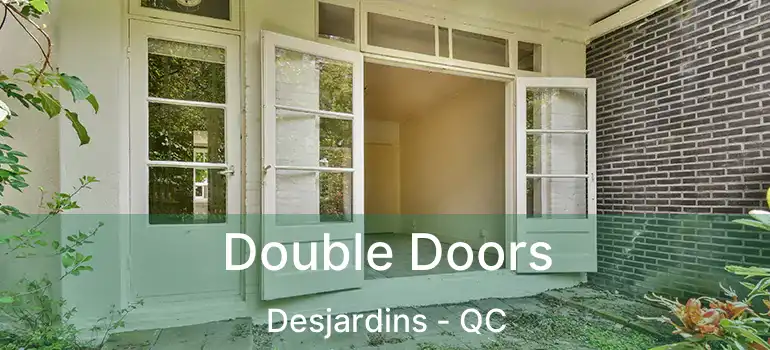  Double Doors Desjardins - QC