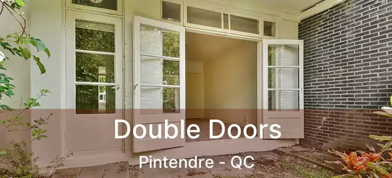 Double Doors Pintendre - QC