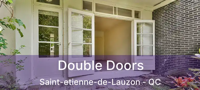  Double Doors Saint-etienne-de-Lauzon - QC