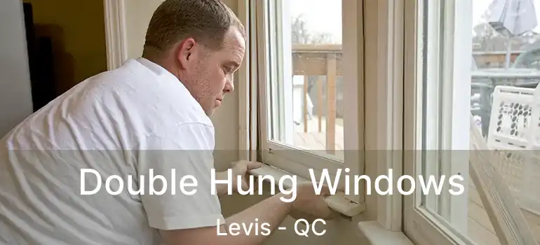  Double Hung Windows Levis - QC