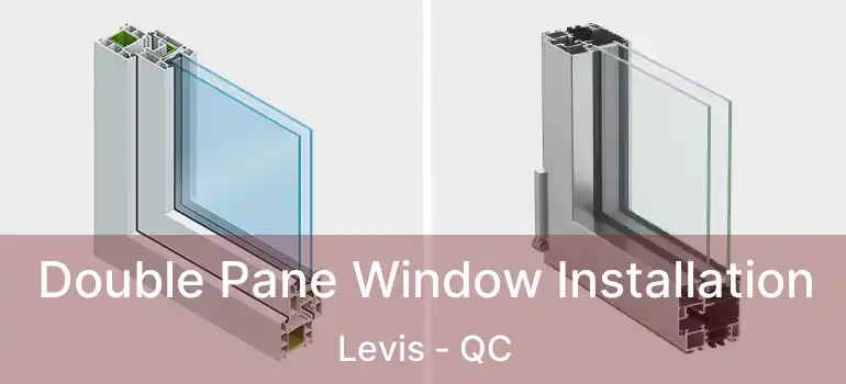  Double Pane Window Installation Levis - QC