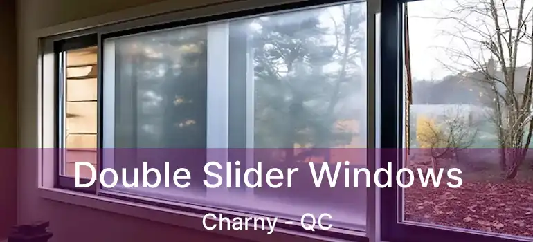  Double Slider Windows Charny - QC