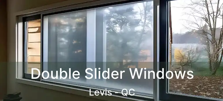  Double Slider Windows Levis - QC
