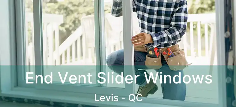  End Vent Slider Windows Levis - QC