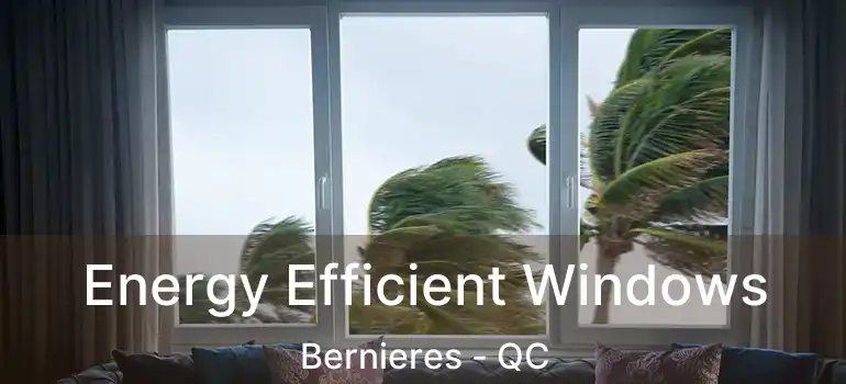  Energy Efficient Windows Bernieres - QC