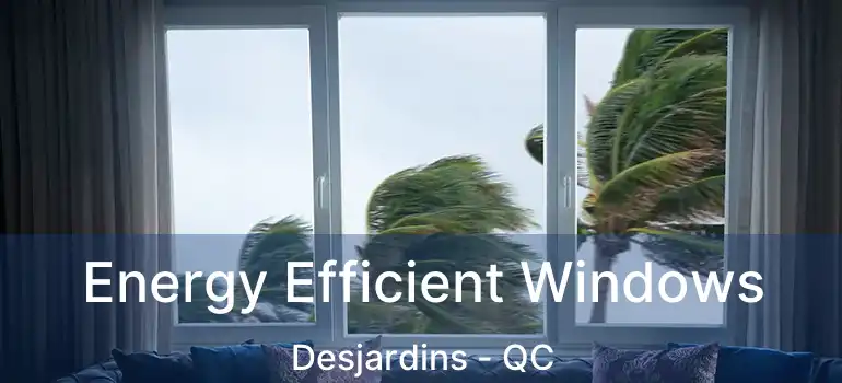  Energy Efficient Windows Desjardins - QC