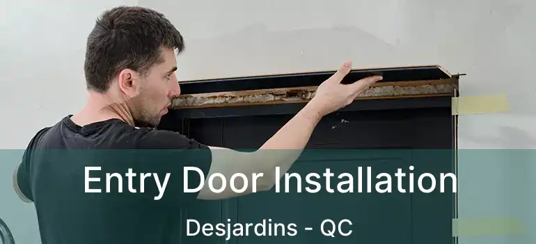  Entry Door Installation Desjardins - QC