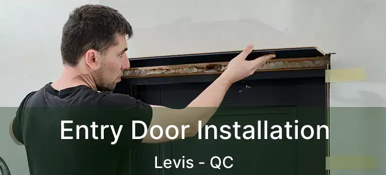  Entry Door Installation Levis - QC