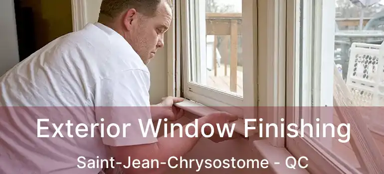  Exterior Window Finishing Saint-Jean-Chrysostome - QC