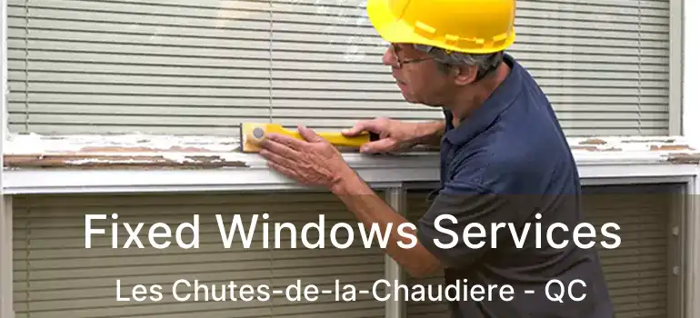  Fixed Windows Services Les Chutes-de-la-Chaudiere - QC