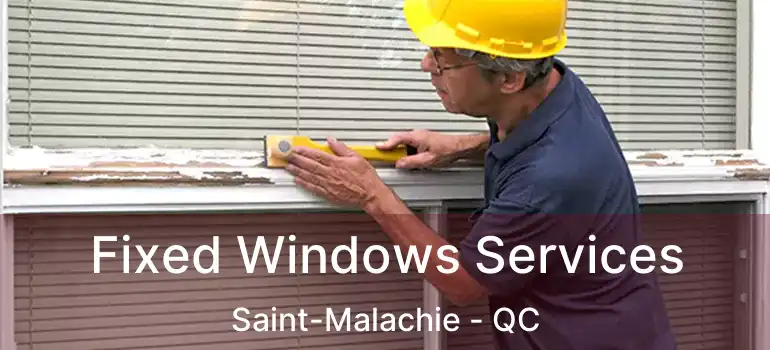  Fixed Windows Services Saint-Malachie - QC