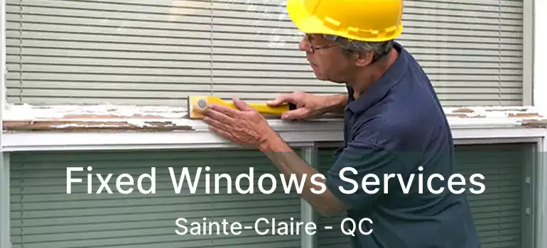  Fixed Windows Services Sainte-Claire - QC